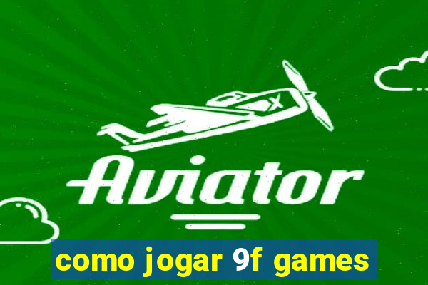 como jogar 9f games